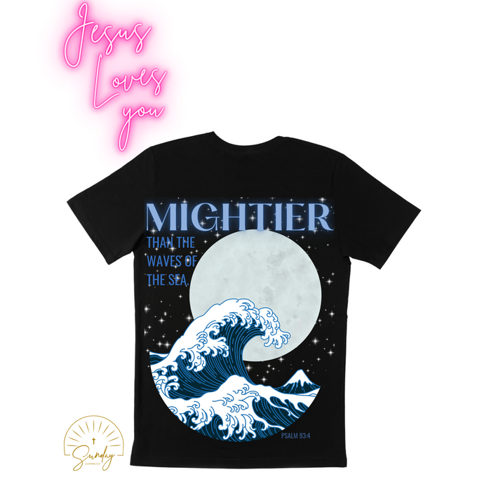 MIGHTIER THAN THE WAVES OF THE SEA TEE